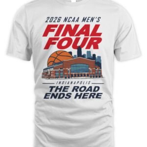 NCAA Final Four 2026 Indianapolis T-Shirt The Road Ends Here Tee