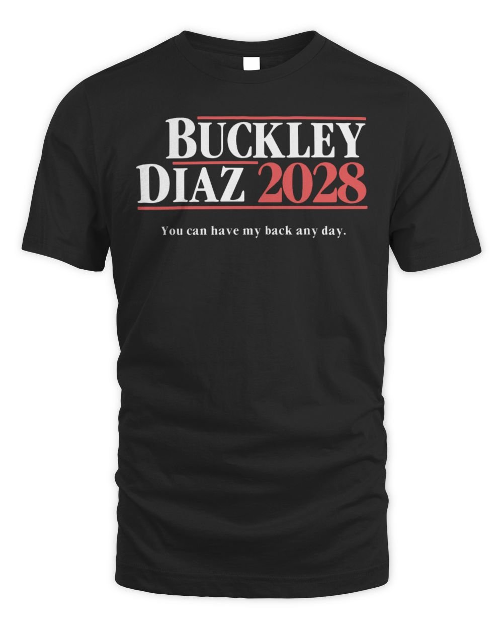 Buckley Diaz 2028 You Can Have My Back Any Day Shirt