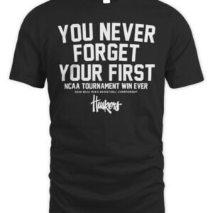 Nebraska Cornhuskers MBB You Never Forget Your First NCAA Tournament Win T Shirt
