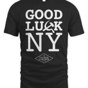 Tucker Carlson Merch Good Luck Ny T-Shirt Hoodie