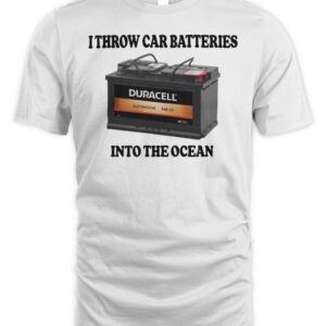 I Throw Car Batteries Into The Ocean Custom Printed T-Shirt