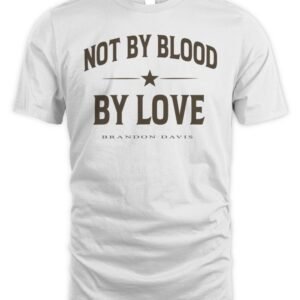 Brandon Davis Merch Not By Blood T Shirt