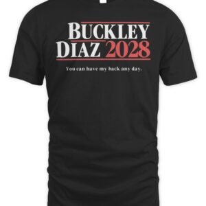 Buckley Diaz 2028 You Can Have My Back Any Day Shirt Hoodie